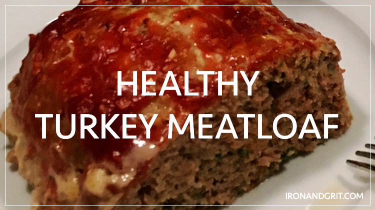 Mighty Turkey Meatloaf - Iron and Grit Fitness